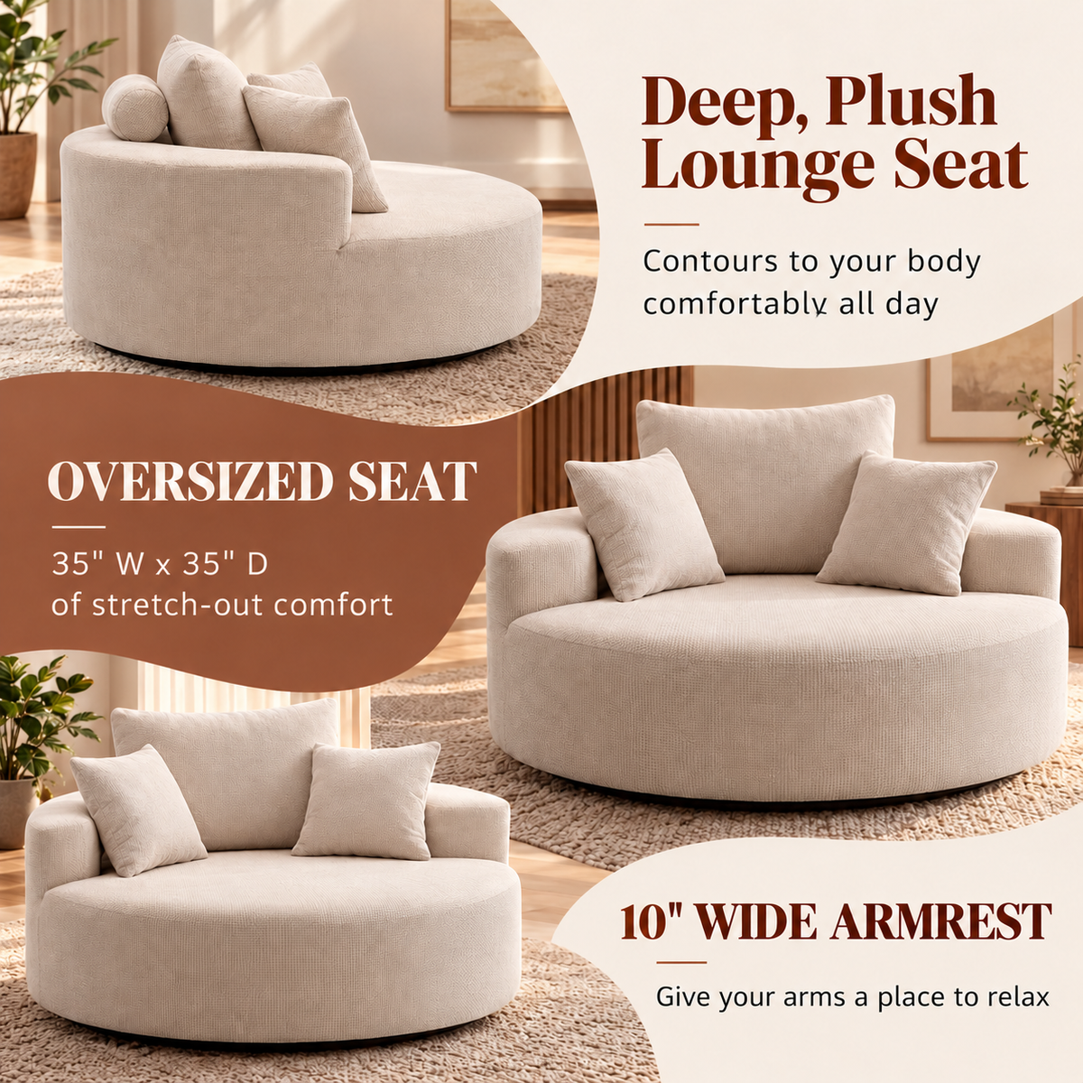 Deep, plush oversized round lounge seat with 10 inch wide armrests and three pillows