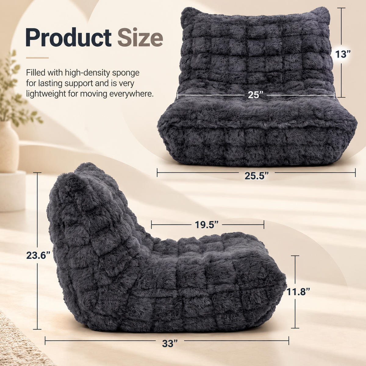 Bean bag chair dimensions: 25.5 in W x 33 in D x 23.6 in H, seat 25 in W x 19.5 in D, seat height 11.8 in, 13 in backrest